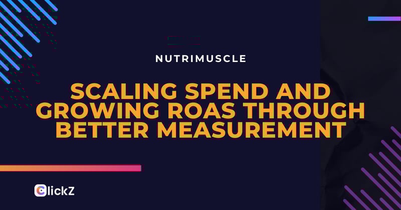 Nutrimuscle: Scaling spend and growing ROAS through better measurement