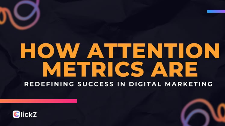 How Attention Metrics are Redefining Success in Digital Marketing