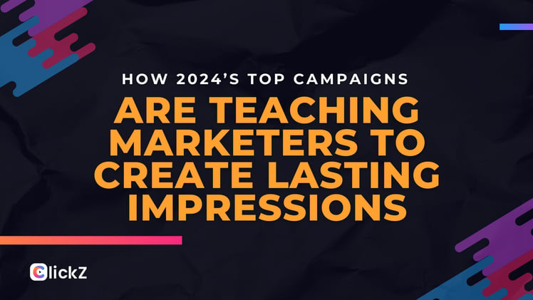 How 2024’s Top Campaigns Are Teaching Marketers to Create Lasting Impressions